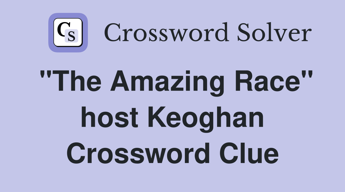 "The Amazing Race" host Keoghan Crossword Clue