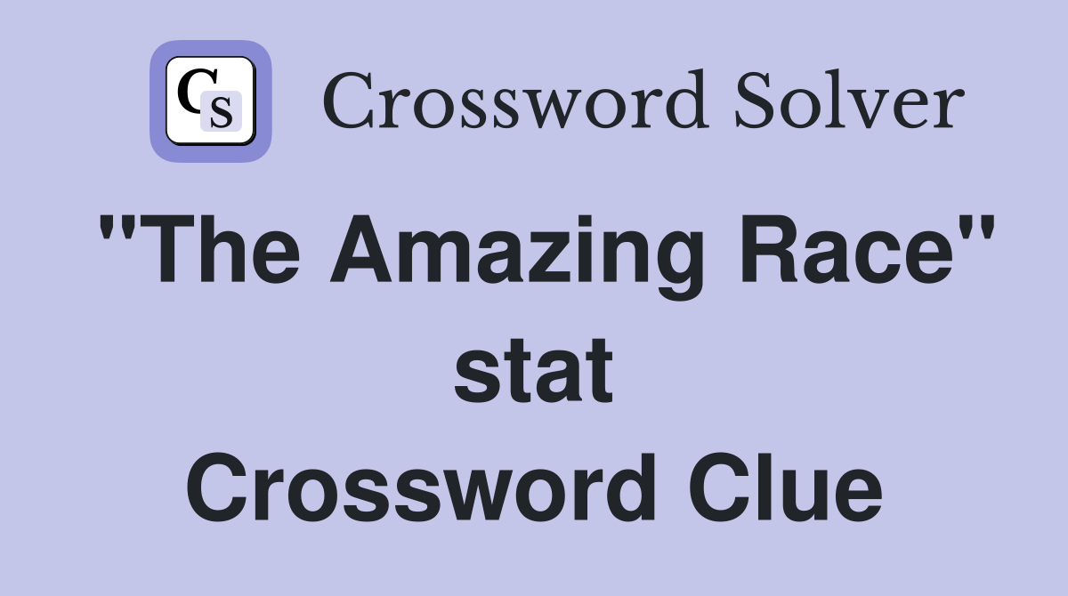 "The Amazing Race" stat Crossword Clue
