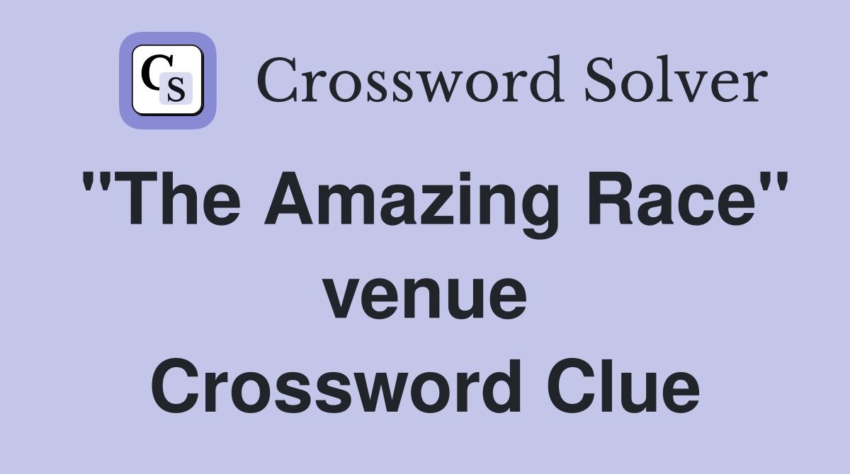 "The Amazing Race" venue Crossword Clue