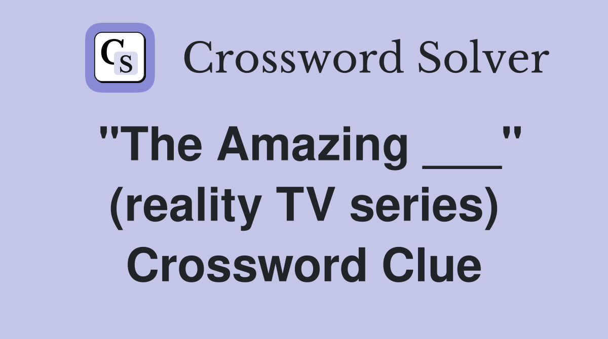 "The Amazing ___" (reality TV series) Crossword Clue