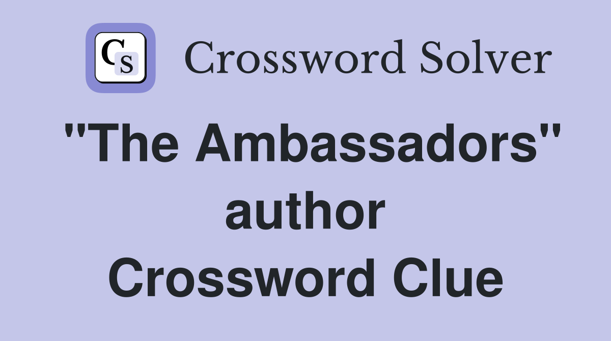 "The Ambassadors" author Crossword Clue