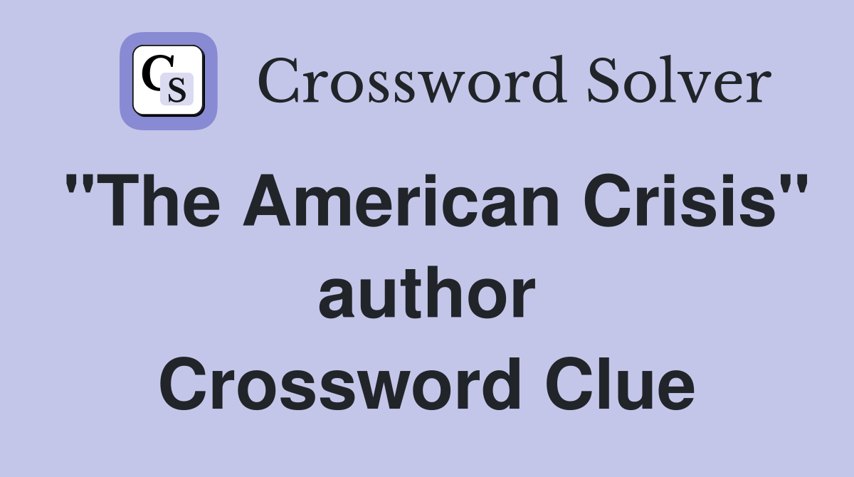 "The American Crisis" author Crossword Clue