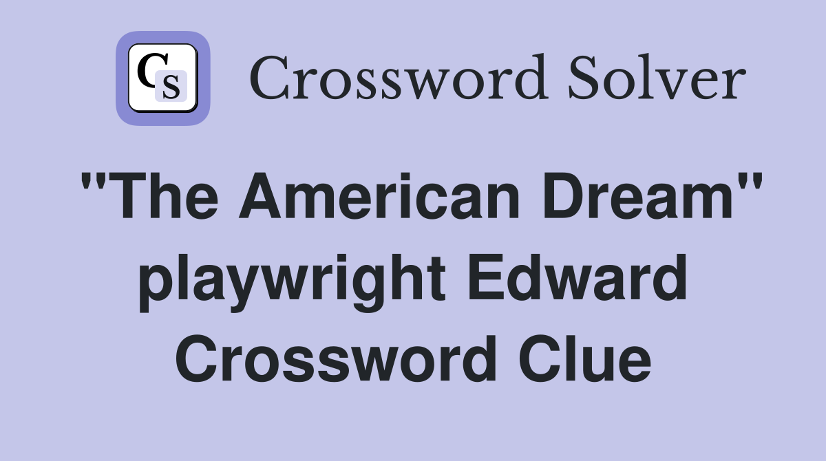 "The American Dream" playwright Edward Crossword Clue