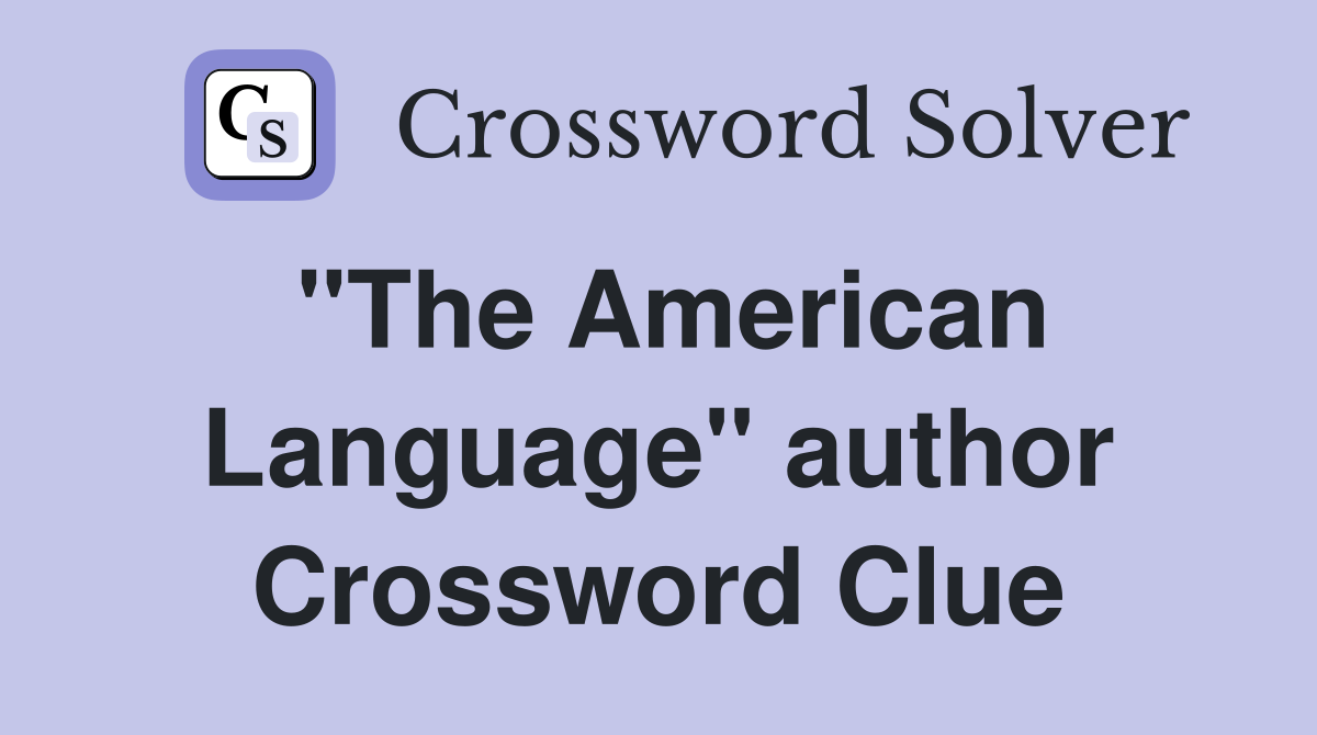 "The American Language" author Crossword Clue