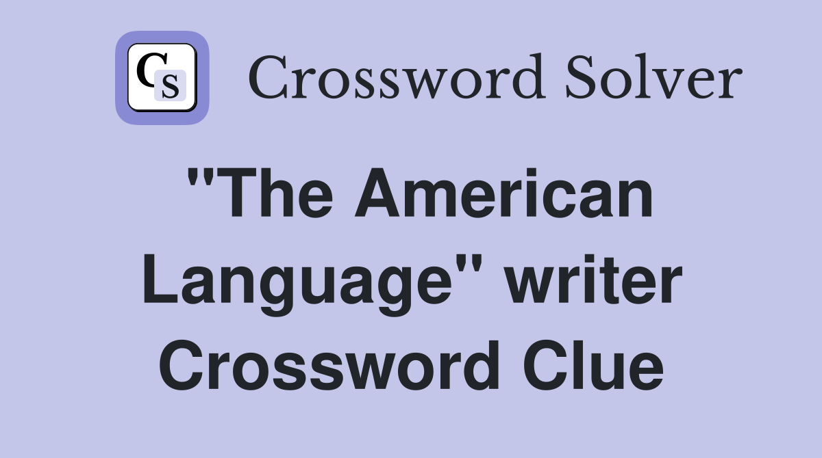 "The American Language" writer Crossword Clue