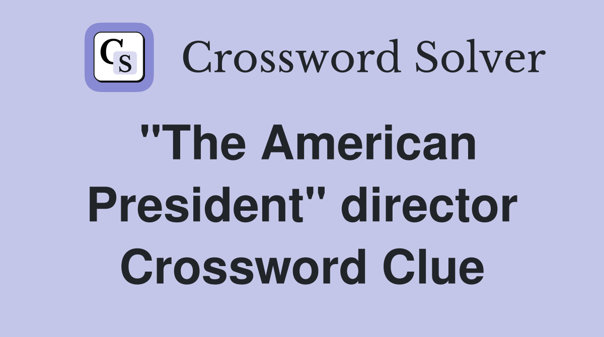 "The American President" director Crossword Clue
