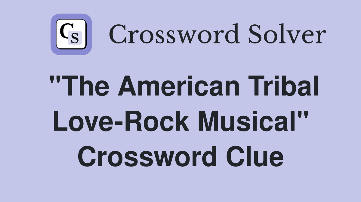 "The American Tribal Love-Rock Musical" Crossword Clue