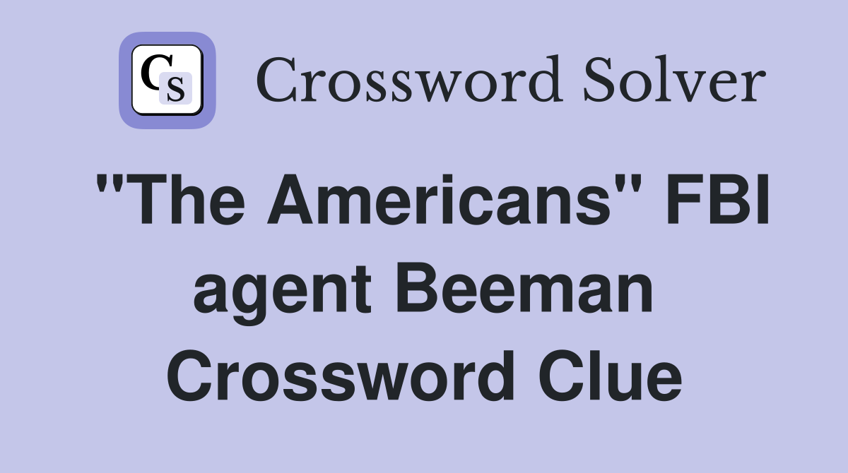 "The Americans" FBI agent Beeman Crossword Clue