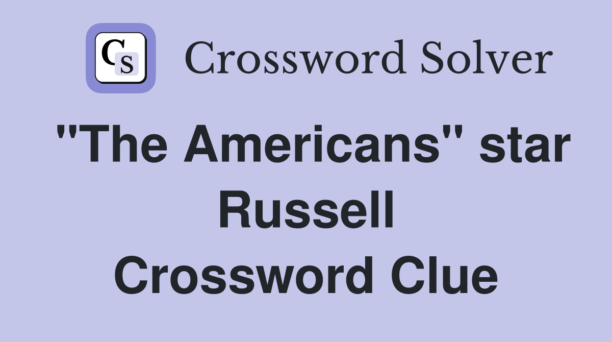 "The Americans" star Russell Crossword Clue
