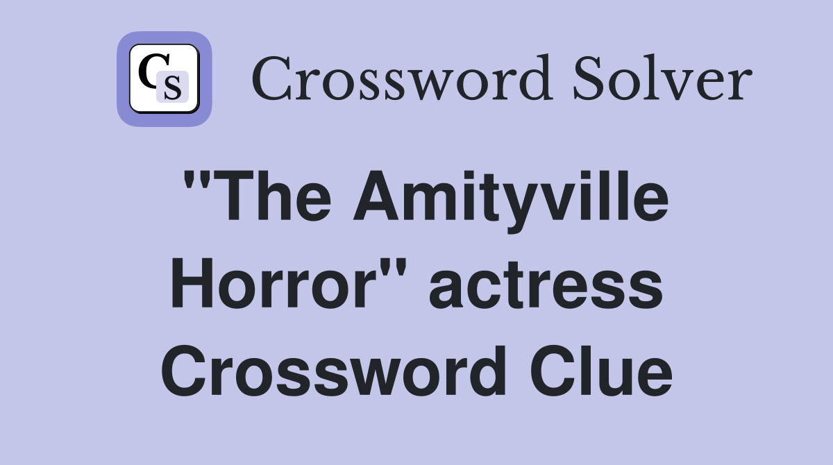 "The Amityville Horror" actress Crossword Clue