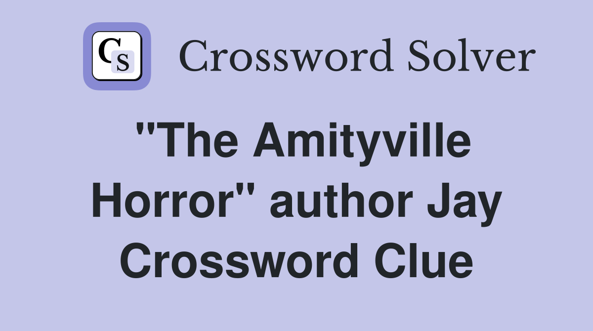 "The Amityville Horror" author Jay Crossword Clue