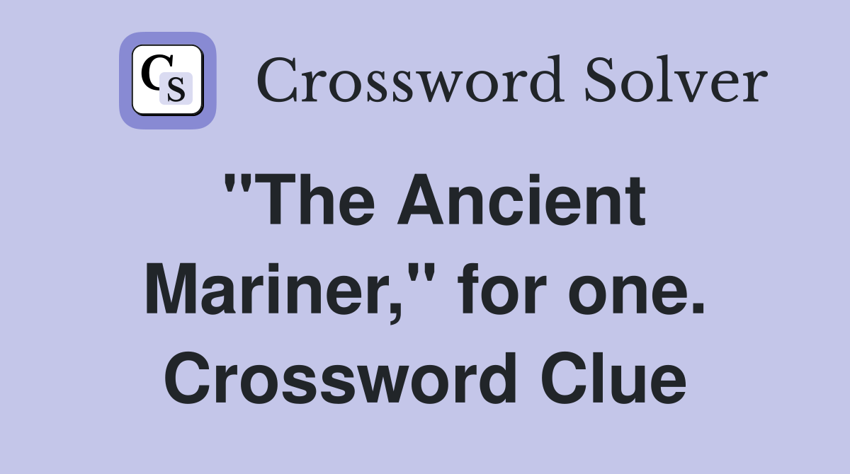 "The Ancient Mariner," for one. Crossword Clue