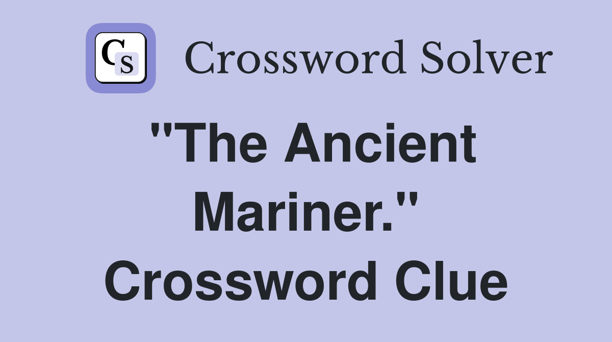 "The Ancient Mariner." Crossword Clue
