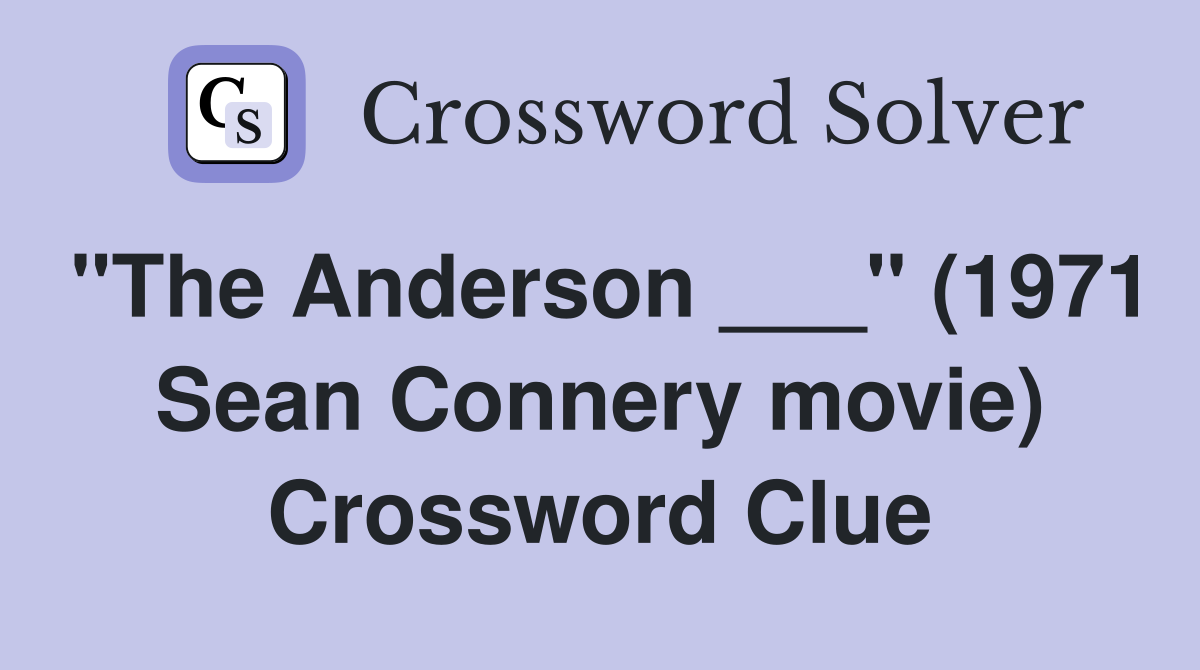 "The Anderson ___" (1971 Sean Connery movie) Crossword Clue