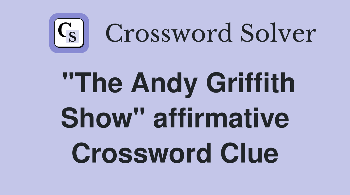 "The Andy Griffith Show" affirmative Crossword Clue
