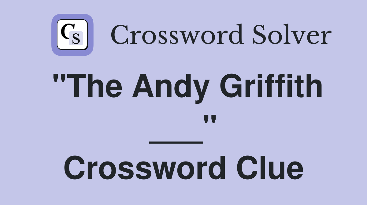 "The Andy Griffith ___" Crossword Clue