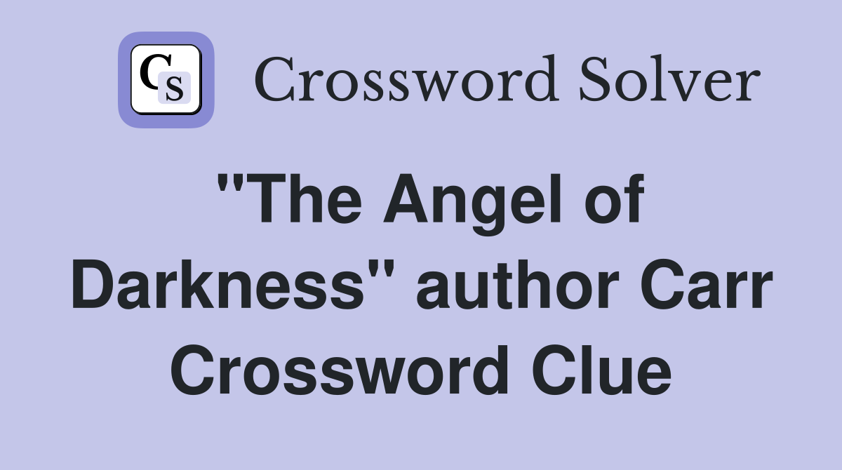 "The Angel of Darkness" author Carr Crossword Clue