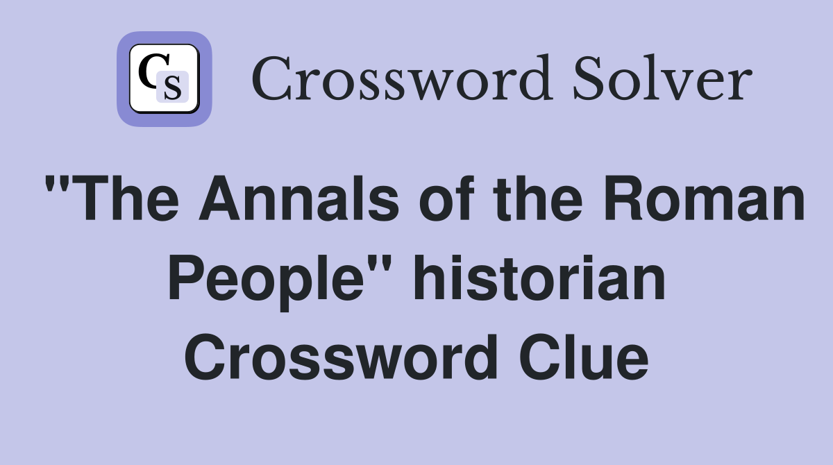 "The Annals of the Roman People" historian Crossword Clue