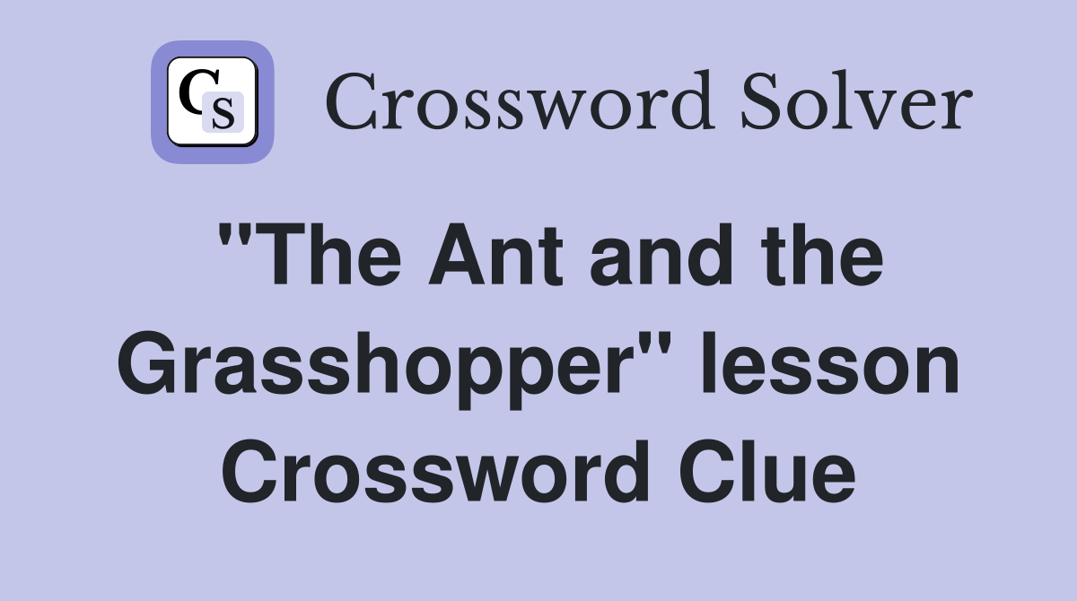 "The Ant and the Grasshopper" lesson Crossword Clue