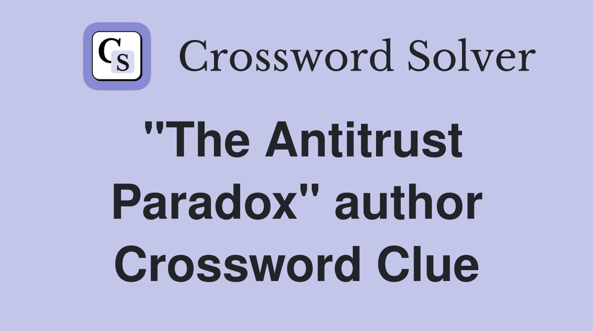 "The Antitrust Paradox" author Crossword Clue