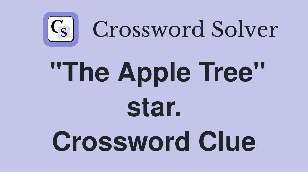 "The Apple Tree" star. Crossword Clue
