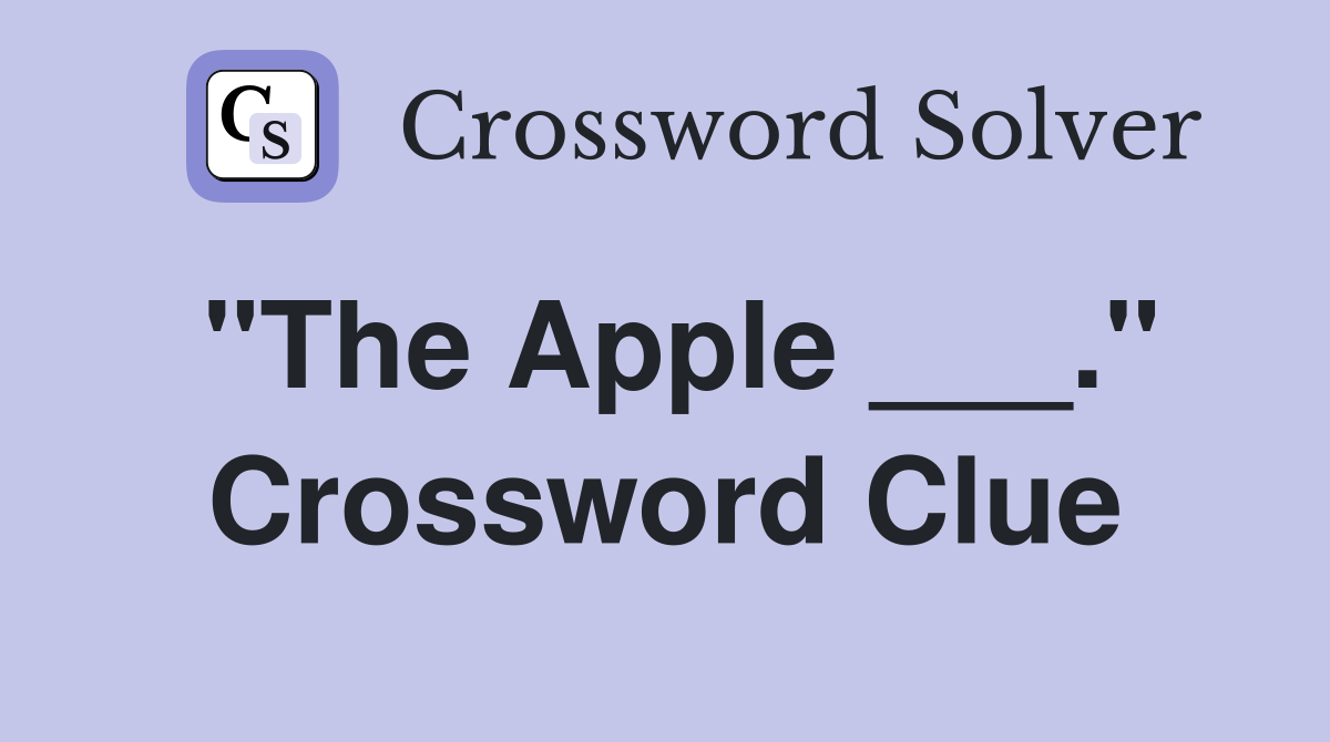 "The Apple ___." Crossword Clue