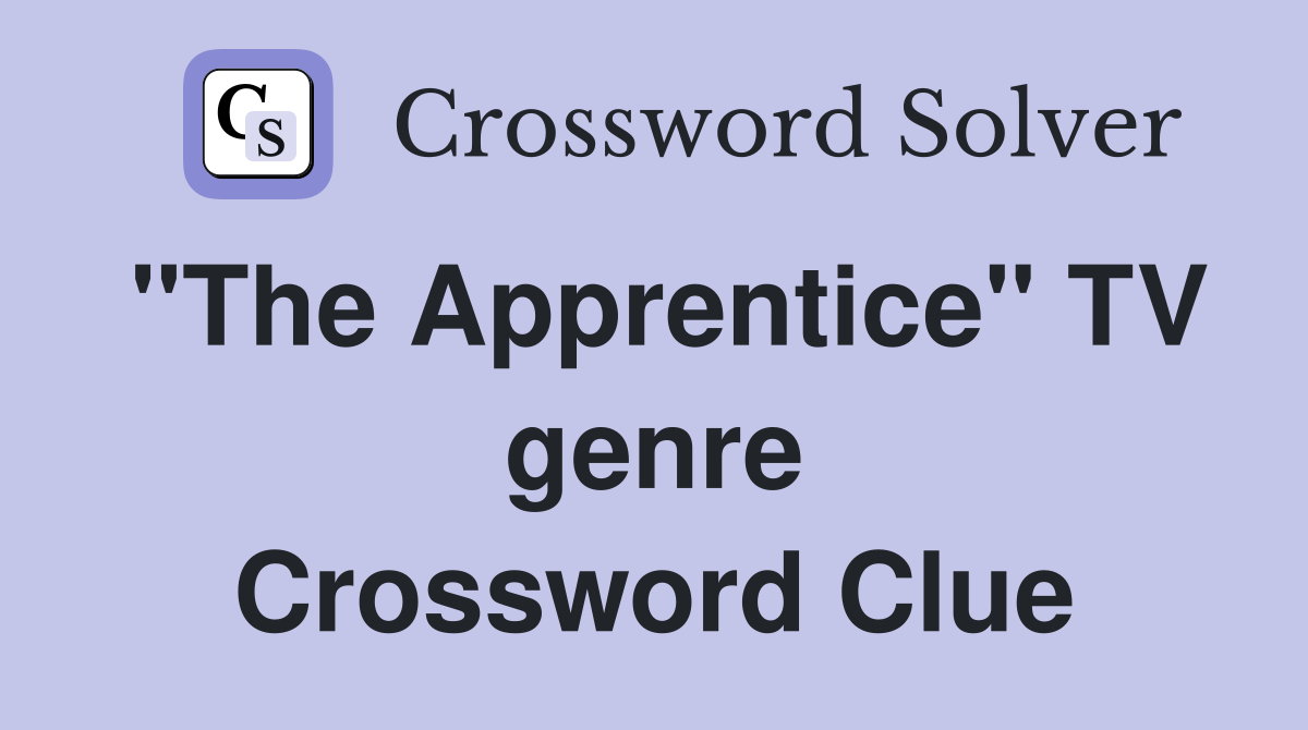 "The Apprentice" TV genre Crossword Clue