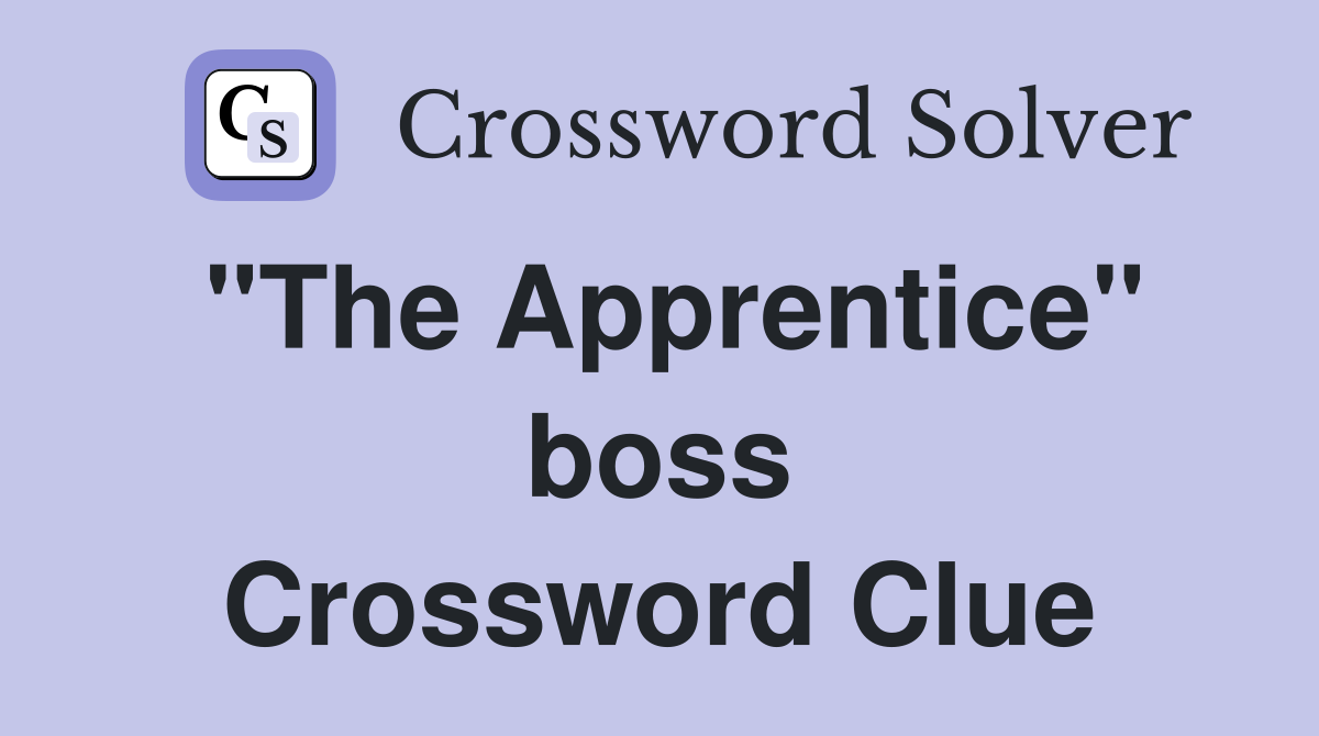 "The Apprentice" boss Crossword Clue