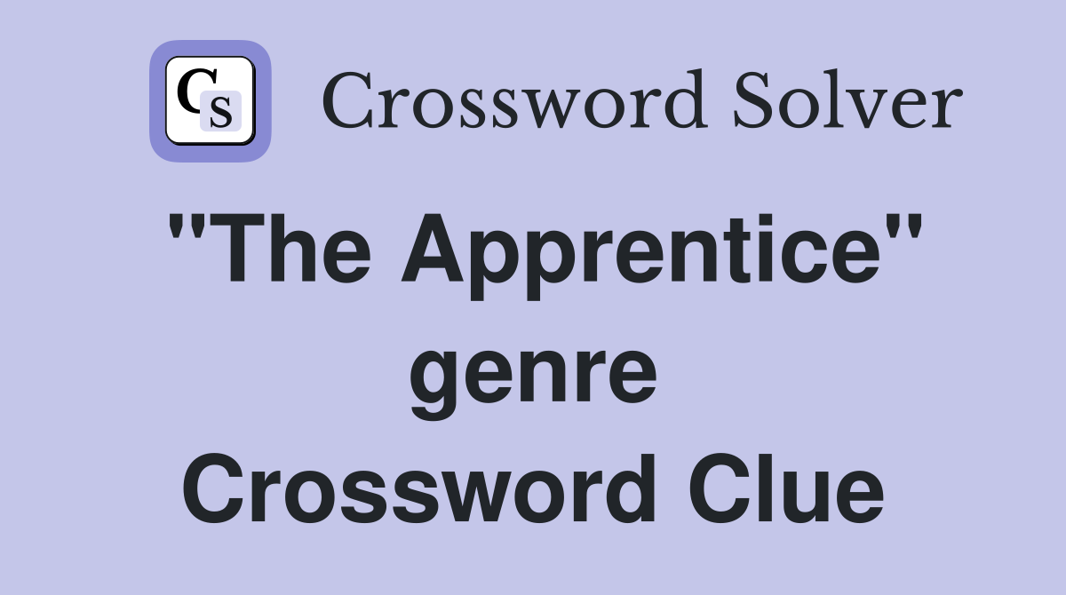 "The Apprentice" genre Crossword Clue