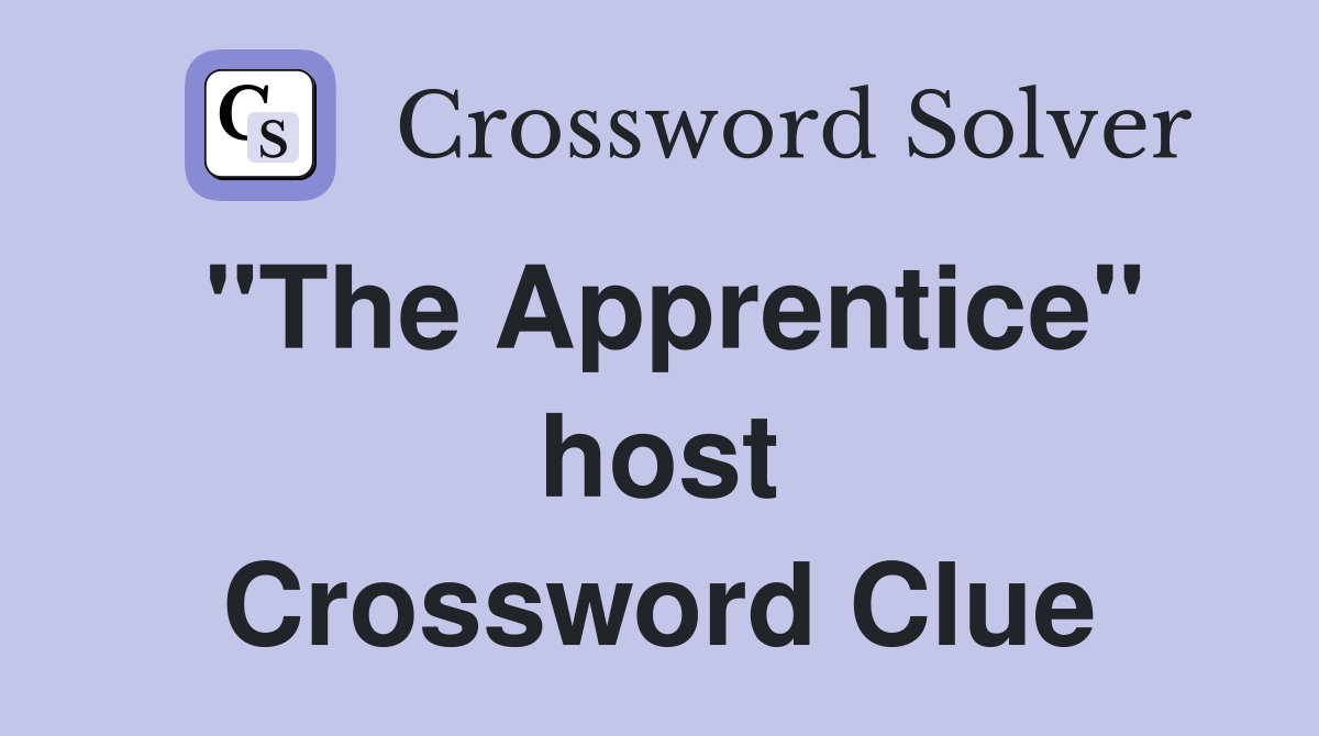 "The Apprentice" host Crossword Clue