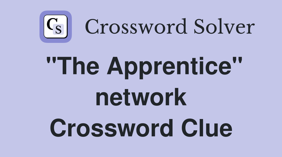 "The Apprentice" network Crossword Clue