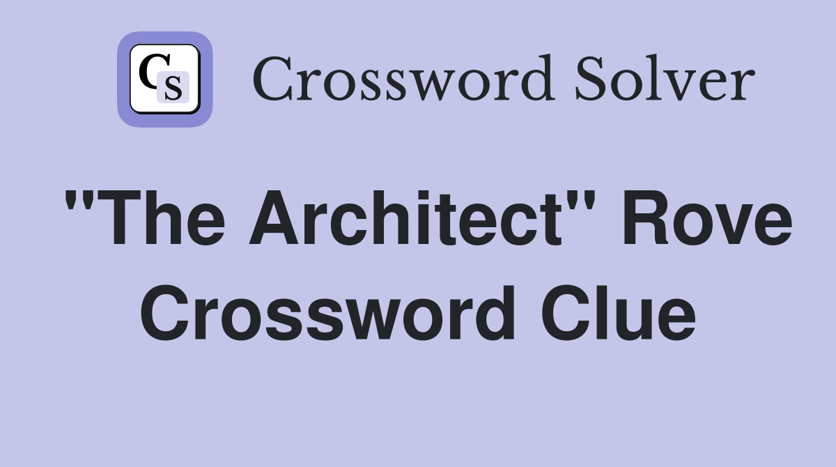 "The Architect" Rove Crossword Clue