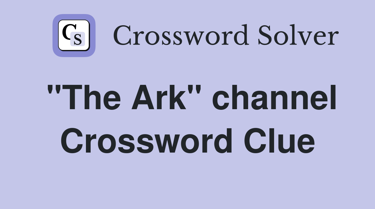 "The Ark" channel Crossword Clue