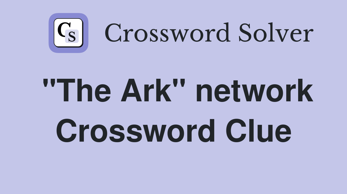 "The Ark" network Crossword Clue
