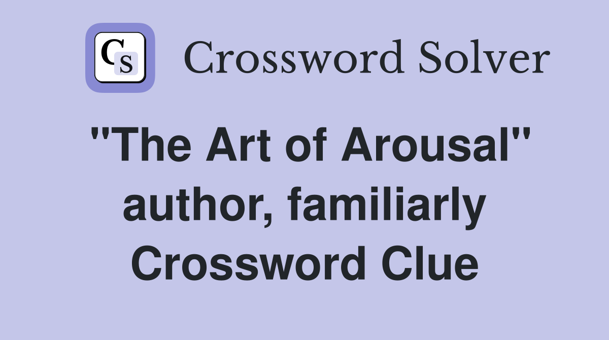 "The Art of Arousal" author, familiarly Crossword Clue