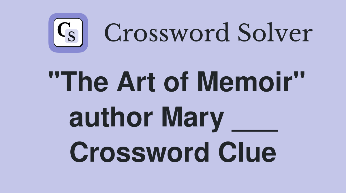 "The Art of Memoir" author Mary ___ Crossword Clue