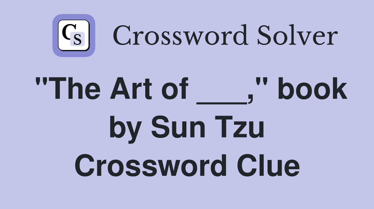"The Art of ___," book by Sun Tzu Crossword Clue