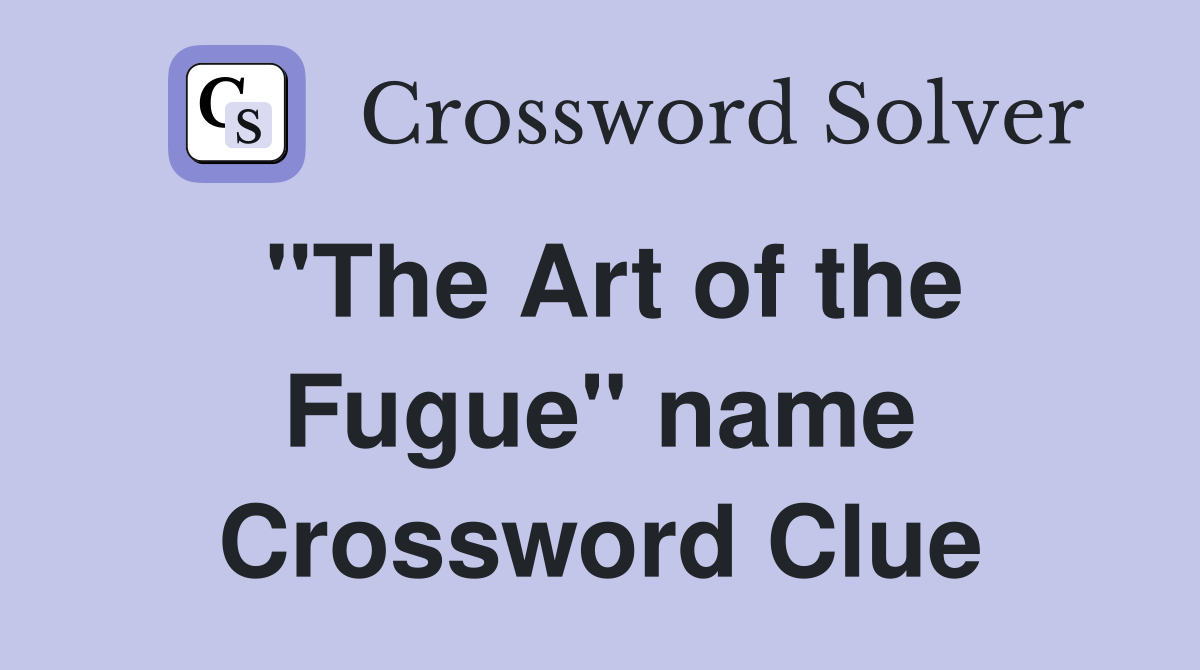 "The Art of the Fugue" name Crossword Clue