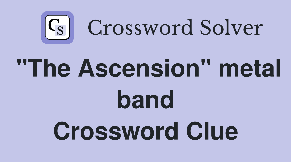 "The Ascension" metal band Crossword Clue