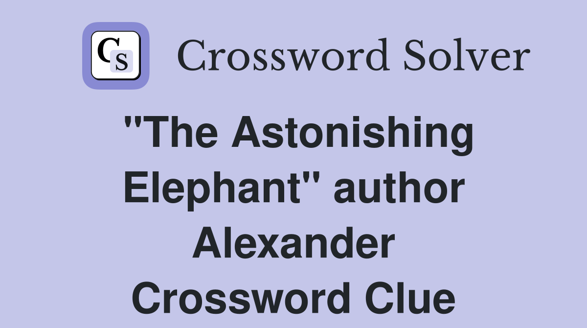 "The Astonishing Elephant" author Alexander Crossword Clue