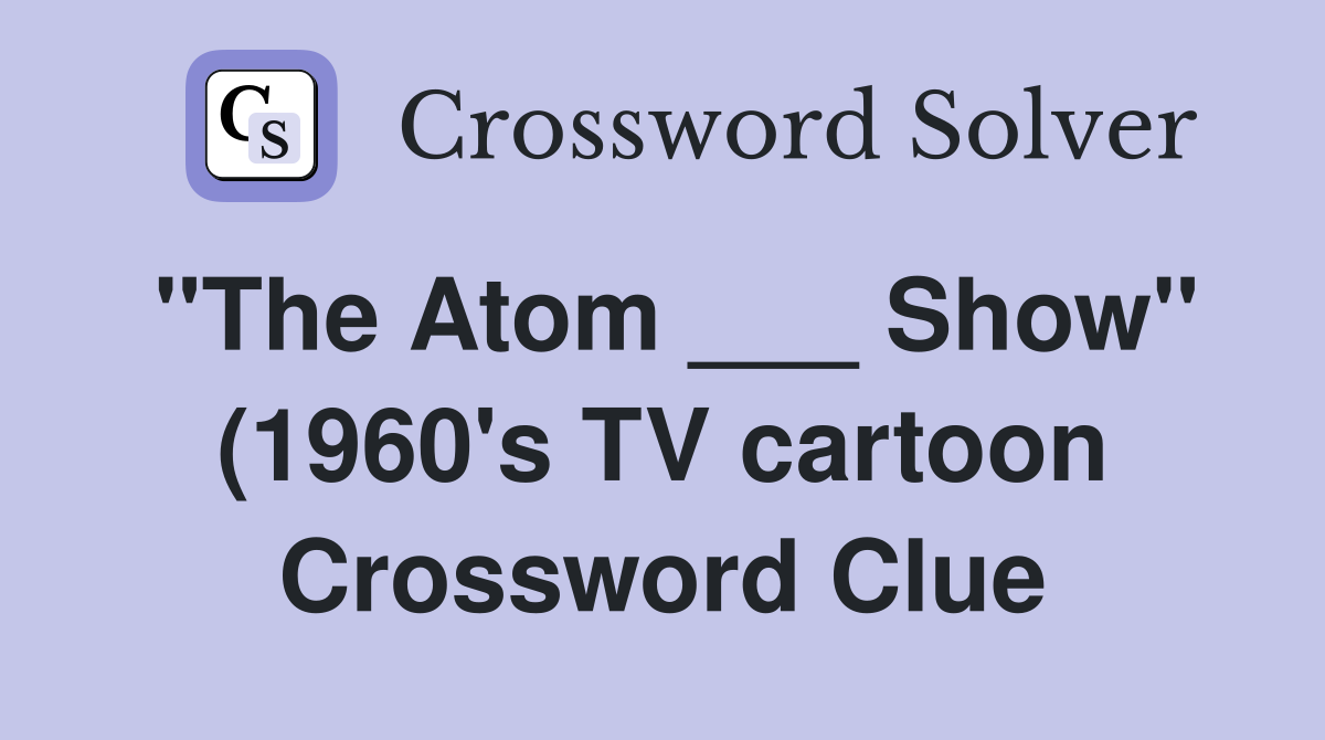 quot The Atom Show quot (1960 #39 s TV cartoon) Crossword Clue Answers quot The Atom Show quot (1960 #39 s TV cartoon) Crossword Clue Answers