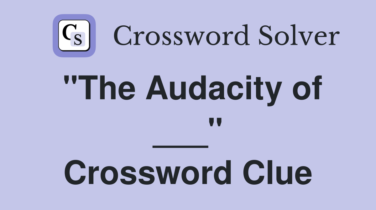 "The Audacity of ___" Crossword Clue