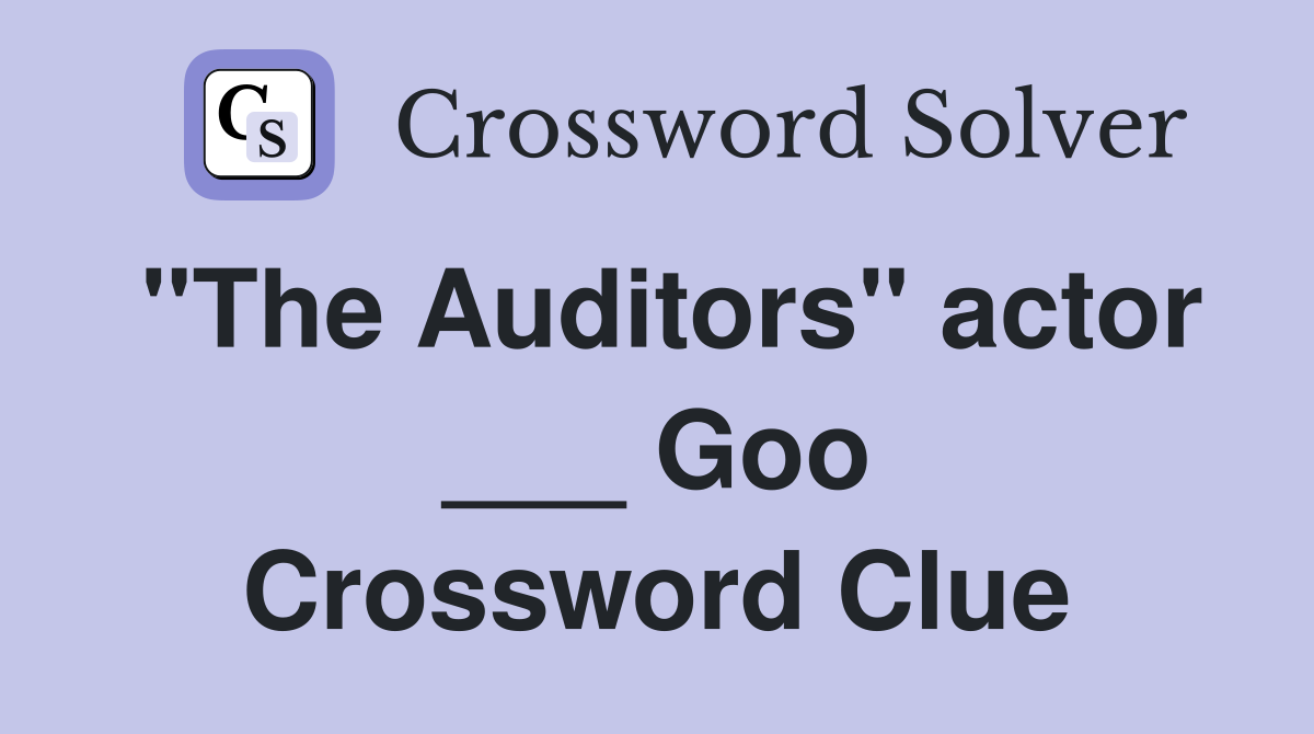 "The Auditors" actor ___ Goo Crossword Clue