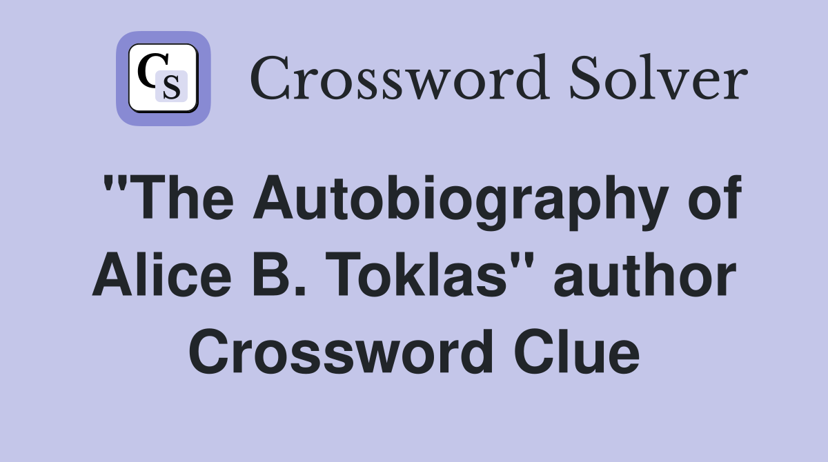 "The Autobiography of Alice B. Toklas" author Crossword Clue
