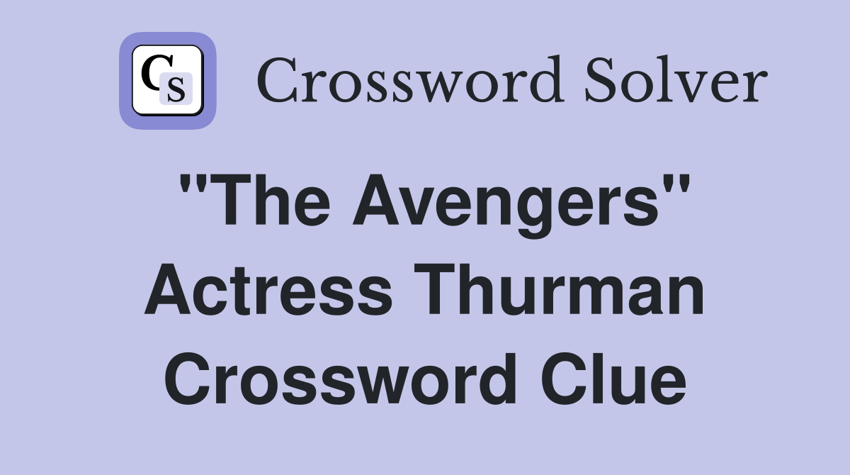 "The Avengers" Actress Thurman Crossword Clue