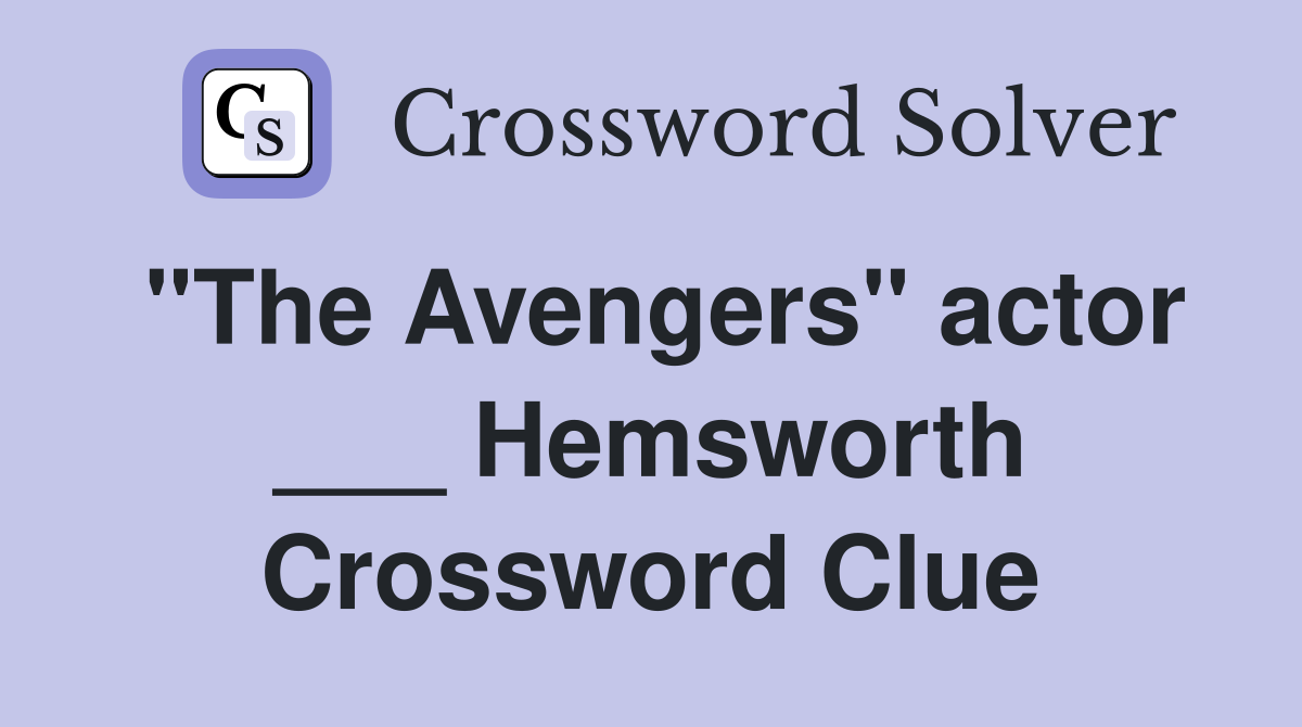 "The Avengers" actor ___ Hemsworth Crossword Clue