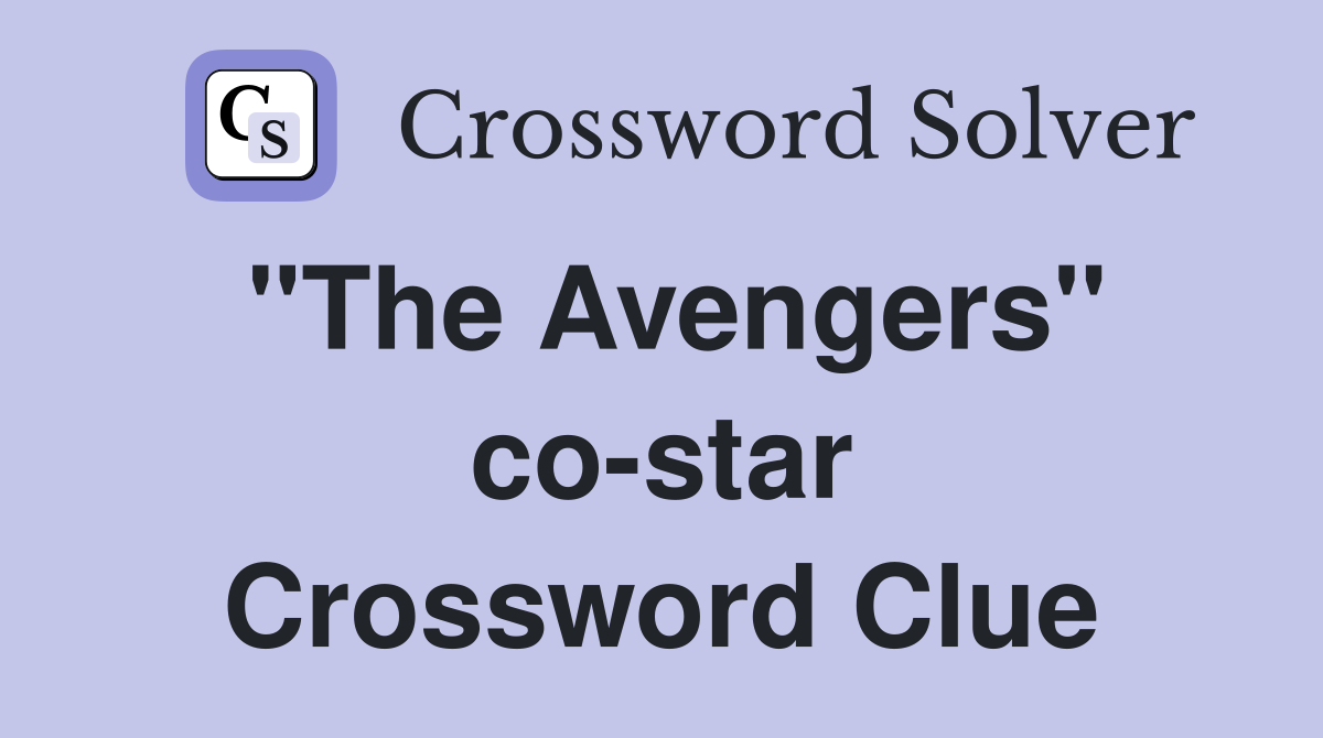 "The Avengers" co-star Crossword Clue