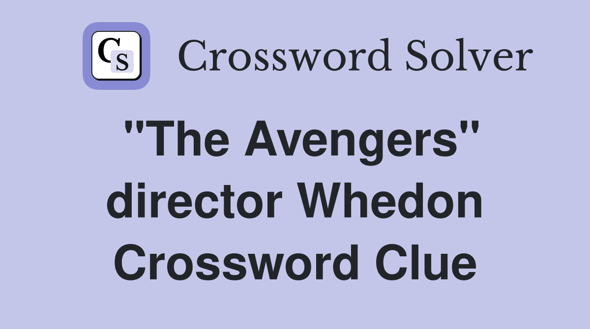 "The Avengers" director Whedon Crossword Clue