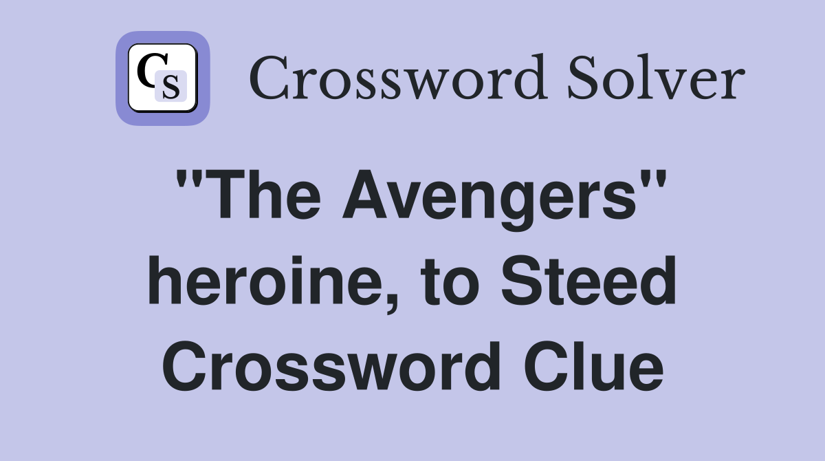 "The Avengers" heroine, to Steed Crossword Clue