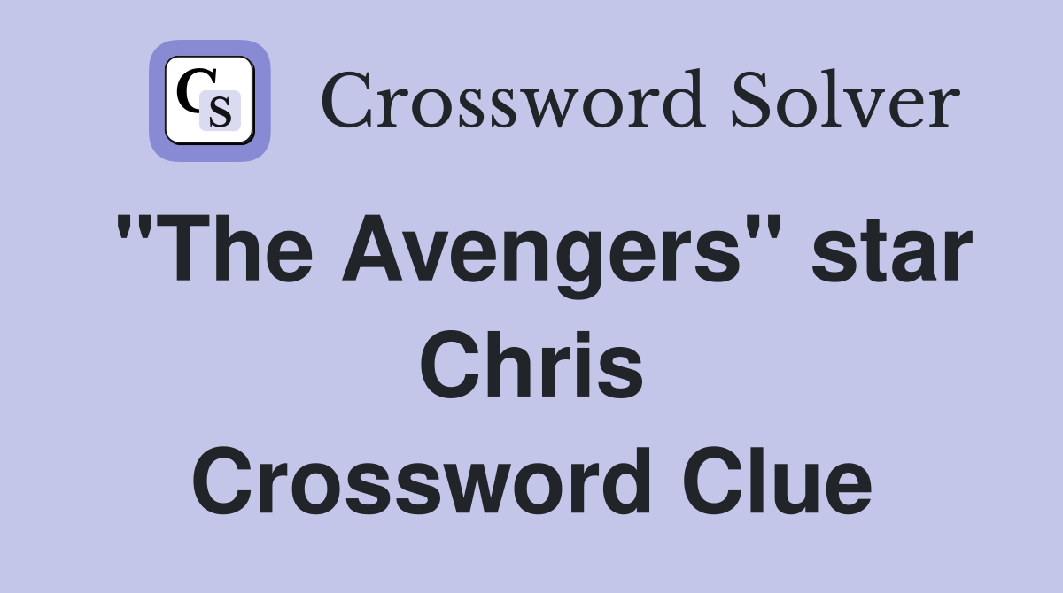 "The Avengers" star Chris Crossword Clue